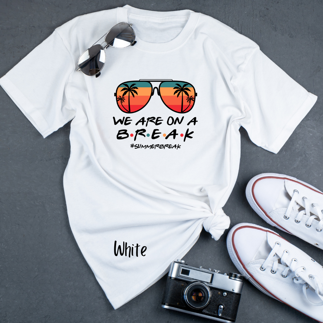 We are on a Break- #Summerbreak T-shirt
