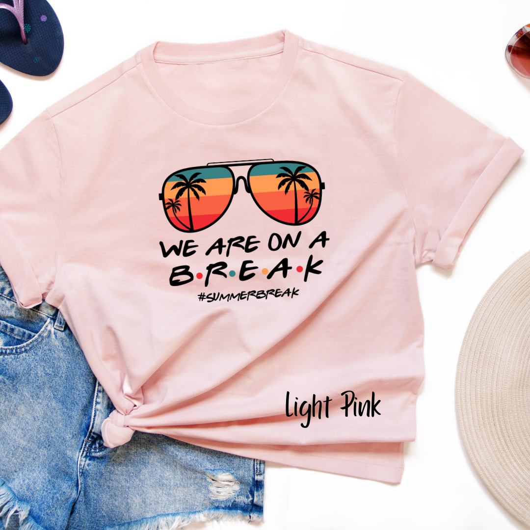 We are on a Break- #Summerbreak T-shirt
